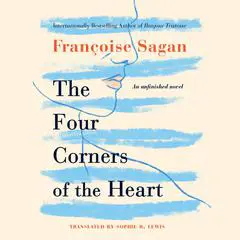 The Four Corners of the Heart: An Unfinished Novel Audibook, by Françoise Sagan