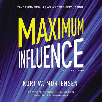 Maximum Influence: The 12 Universal Laws of Power Persuasion Audibook, by Kurt Mortensen