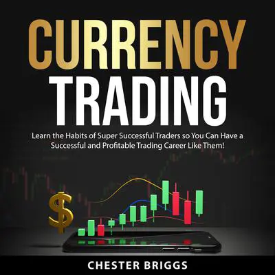 Currency Trading: The Ultimate Guide to the Art of Currency Trading, Learn the Secrets and Expert Tips on How to Earn Guaranteed Profits in the Forex Market Audibook, by Chester Briggs