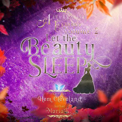 Alternative Endings - 02 - Let the Beauty Sleep Audibook, by Maria K.