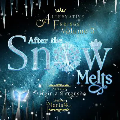 Alternative Endings - 03 - After the Snow Melts Audibook, by Maria K.