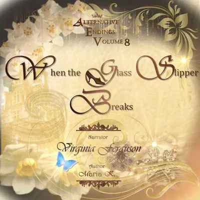 Alternative Endings - 08 - When the Glass Slipper Breaks Audibook, by Maria K.