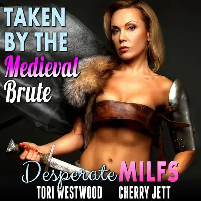 Taken By The Medieval Brute : Desperate MILFs (Milf Erotica Breeding Erotica) Audibook, by Tori Westwood
