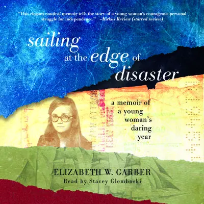Sailing at the Edge of Disaster: A Memoir of a Young Woman’s Daring Year Audibook, by Elizabeth W. Garber