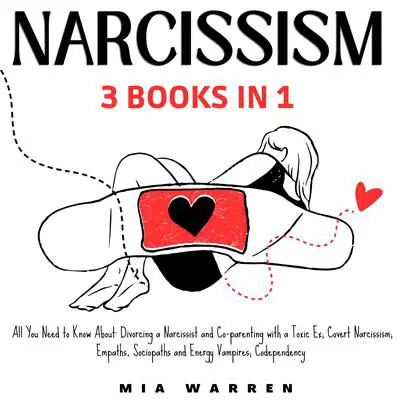 Narcissism 3 Books in 1: All You Need to Know About: Divorcing a Narcissist and Co-parenting with a Toxic Ex; Covert Narcissism; Empaths, Sociopaths and Energy Vampires; Codependency Audibook, by Mia Warren