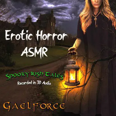 Erotic Horror ASMR Audibook, by Gael Force