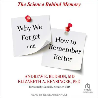 Why We Forget and How To Remember Better: The Science Behind Memory Audibook, by Andrew E. Budson