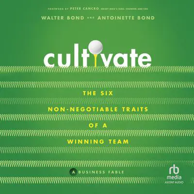 Cultivate: The 6 Non-Negotiable Traits of a Winning Team Audibook, by Walter Bond