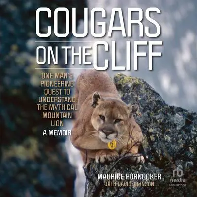 Cougars on the Cliff: One Man's Pioneering Quest to Understand the Mythical Mountain Lion, A Memoir Audibook, by Maurice Hornocker