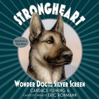 Strongheart: Wonder Dog of the Silver Screen Audibook, by Candace Fleming