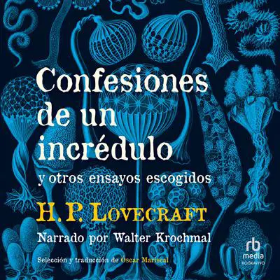 Confesiones de un incrédulo y otros ensayos escogidos Audibook, by H. P. Lovecraft