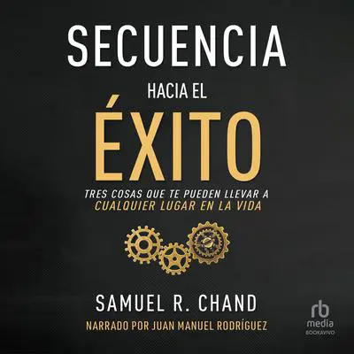 Secuencia hacia el éxito: Tres cosas que te pueden llevar a cualquier lugar en la vida Audibook, by Sam Chand