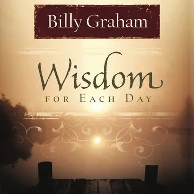 Wisdom for Each Day Audibook, by Billy Graham