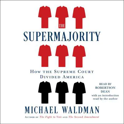 The Supermajority: How the Supreme Court Divided America Audibook, by Michael Waldman
