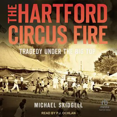 The Hartford Circus Fire: Tragedy Under the Big Top Audibook, by Michael Skidgell