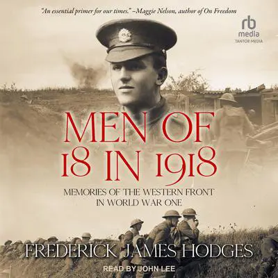 Men of 18 in 1918: Memories of the Western Front in World War One Audibook, by Frederick James Hodges