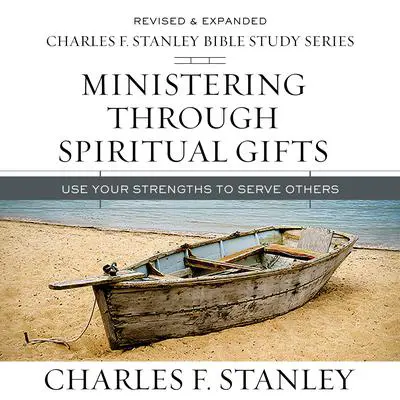 Ministering Through Spiritual Gifts: Audio Bible Studies: Use Your Strengths to Serve Others Audibook, by Charles F. Stanley