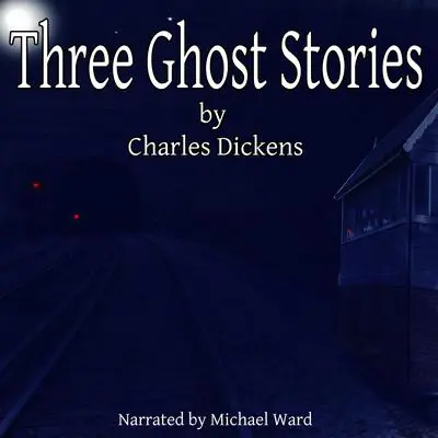 Three Ghost Stories Audibook, by Charles Dickens