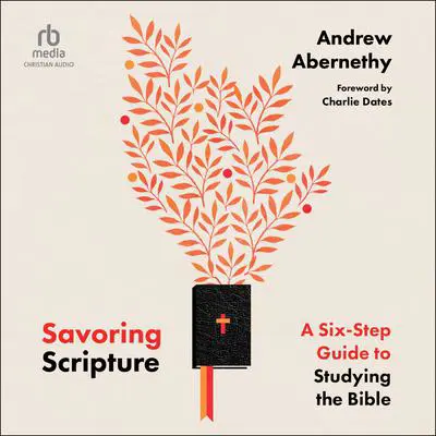 Savoring Scripture: A Six-Step Guide to Studying the Bible Audibook, by Andrew Abernethy