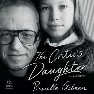 The Critic's Daughter: A Memoir Audibook, by Priscilla Gilman