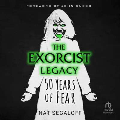 The Exorcist Legacy: 50 Years of Fear Audibook, by Nat Segaloff