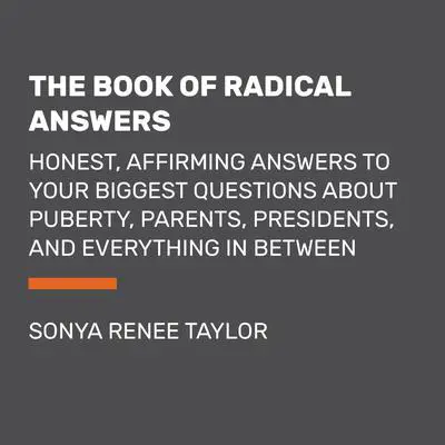 The Book of Radical Answers: Real Questions from Real Kids Just Like You Audibook, by Sonya Renee Taylor