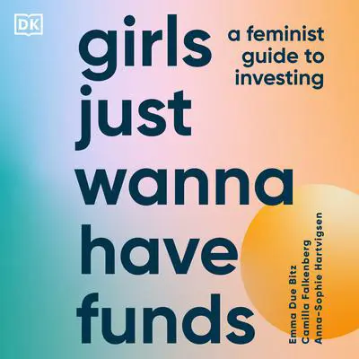 Girls Just Wanna Have Funds: A Feminist's Guide to Investing Audibook, by Anna-Sophie Hartvigsen