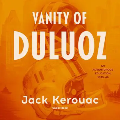 Vanity of Duluoz: An Adventurous Education, 1935–46 Audibook, by Jack Kerouac