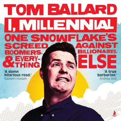 I, Millennial: One Snowflake's Screed Against Boomers, Billionaires and Everything Else Audibook, by Thomas Ballard