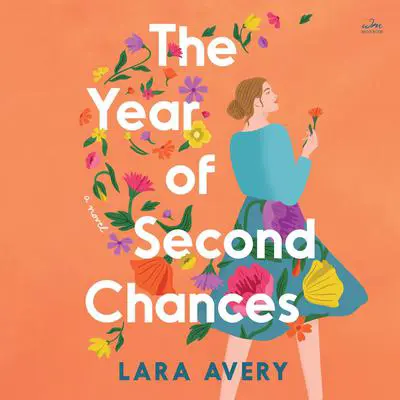 The Year of Second Chances: A Novel Audibook, by Lara  Avery