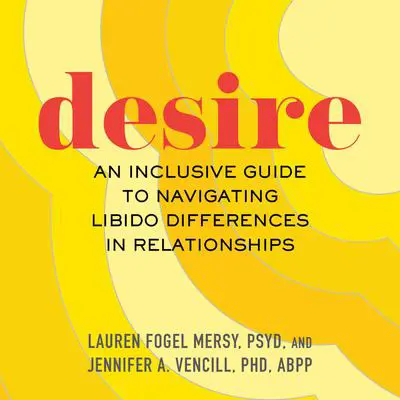 Desire: An Inclusive Guide to Navigating Libido Differences in Relationships Audibook, by Jennifer A. Vencill