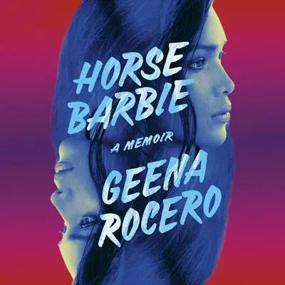 Horse Barbie: A Memoir Audibook, by Geena Rocero