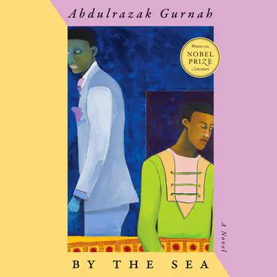 By the Sea: A Novel Audibook, by Abdulrazak Gurnah
