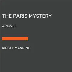 The Paris Mystery: A Novel Audibook, by Kirsty Manning