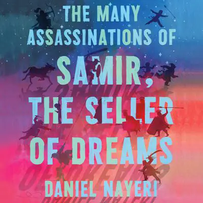 The Many Assassinations of Samir, the Seller of Dreams Audibook, by Daniel Nayeri