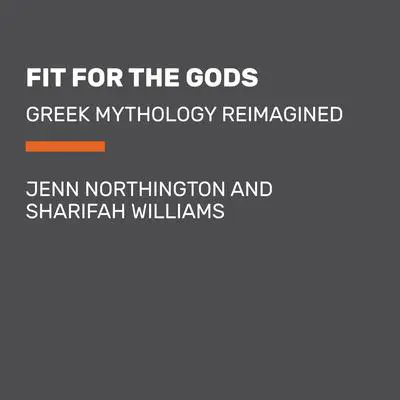 Fit for the Gods: Greek Mythology Reimagined Audibook, by Jenn Northington