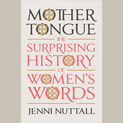 Mother Tongue: The Surprising History of Women's Words Audibook, by Jenni Nuttall