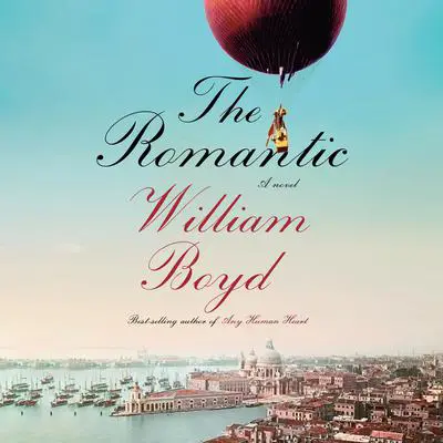 The Romantic: A novel Audibook, by William Boyd
