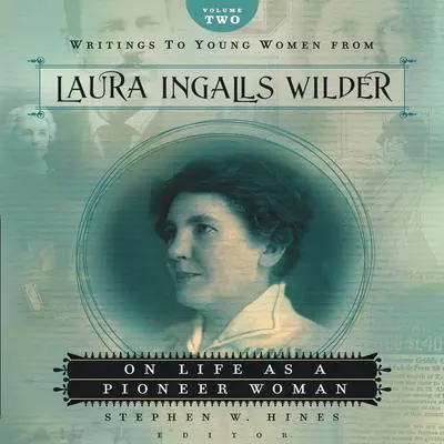 Writings to Young Women from Laura Ingalls Wilder - Volume Two: On Life As a Pioneer Woman Audibook, by Laura Ingalls  Wilder