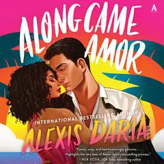 Along Came Amor: A Novel Audibook, by Alexis Daria