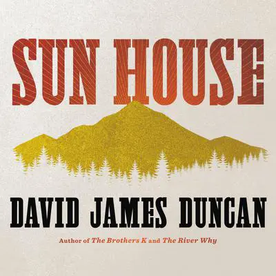 Sun House: A Novel Audibook, by David James Duncan