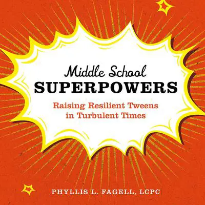 Middle School Superpowers: Raising Resilient Tweens in Turbulent Times Audibook, by Phyllis L. Fagell