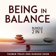 Being in Balance Bundle, 2 in 1 Bundle Audibook, by Yasmin Trace