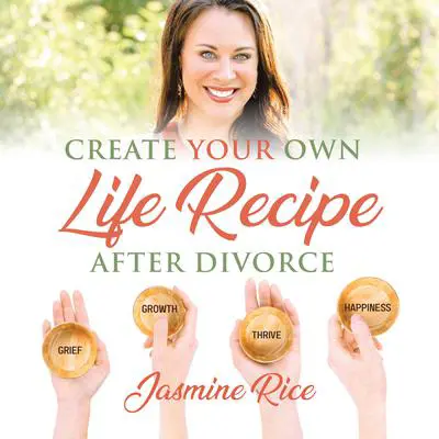 Create Your Own Life Recipe After Divorce Audibook, by Jasmine Rice
