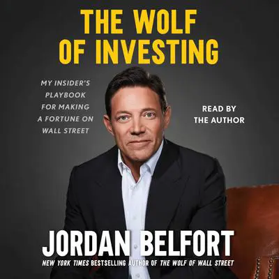 The Wolf of Investing: My Insider's Playbook for Making a Fortune on Wall Street Audibook, by Jordan Belfort