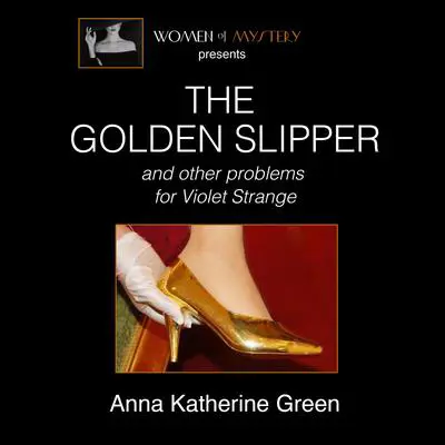 The Golden Slipper and Other Problems for Violet Strange Audibook, by Anna Katharine Green