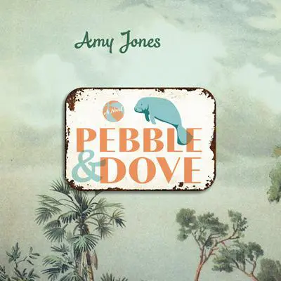 Pebble & Dove: A Novel Audibook, by Amy Jones
