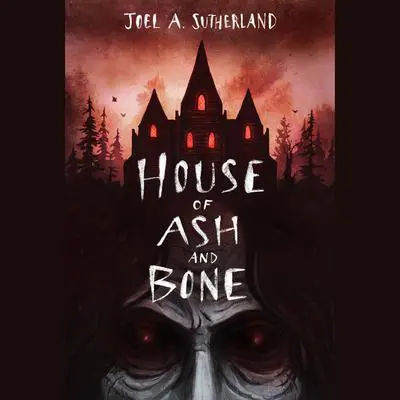 House of Ash and Bone Audibook, by Joel A. Sutherland