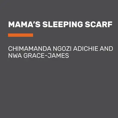 Mama's Sleeping Scarf Audibook, by Chimamanda Ngozi Adichie