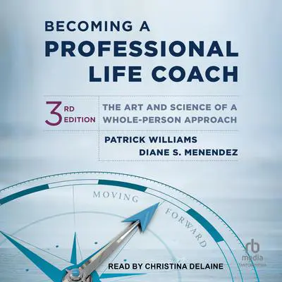 Becoming a Professional Life Coach: The Art and Science of a Whole-Person Approach, 3rd edition Audibook, by Diane S. Menendez